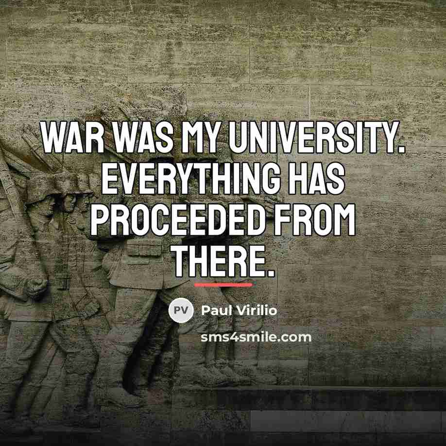 “War was my university. Everything has proceeded from there.…” quote by Paul Virilio