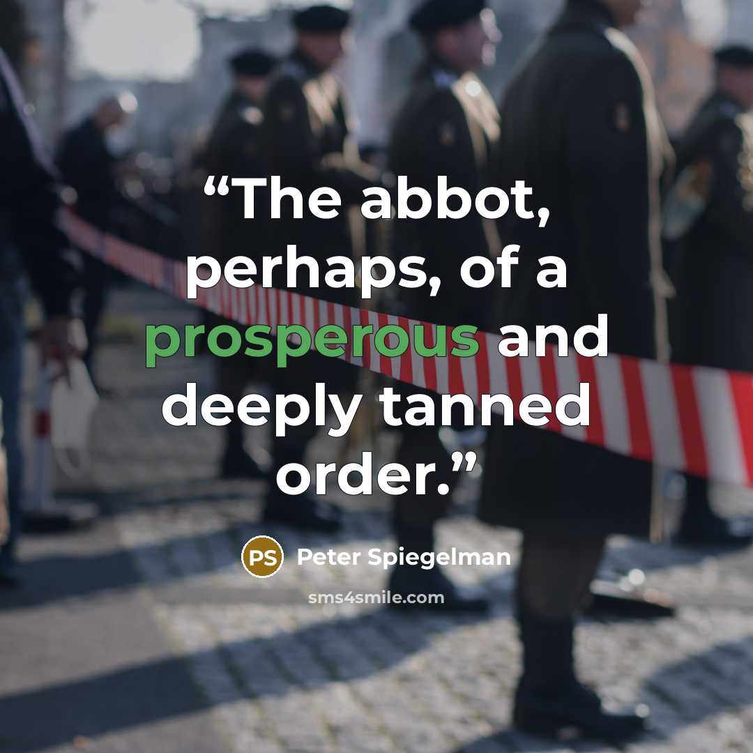 “The abbot, perhaps, of a prosperous and deeply tanned order.” quote by Peter Spiegelman