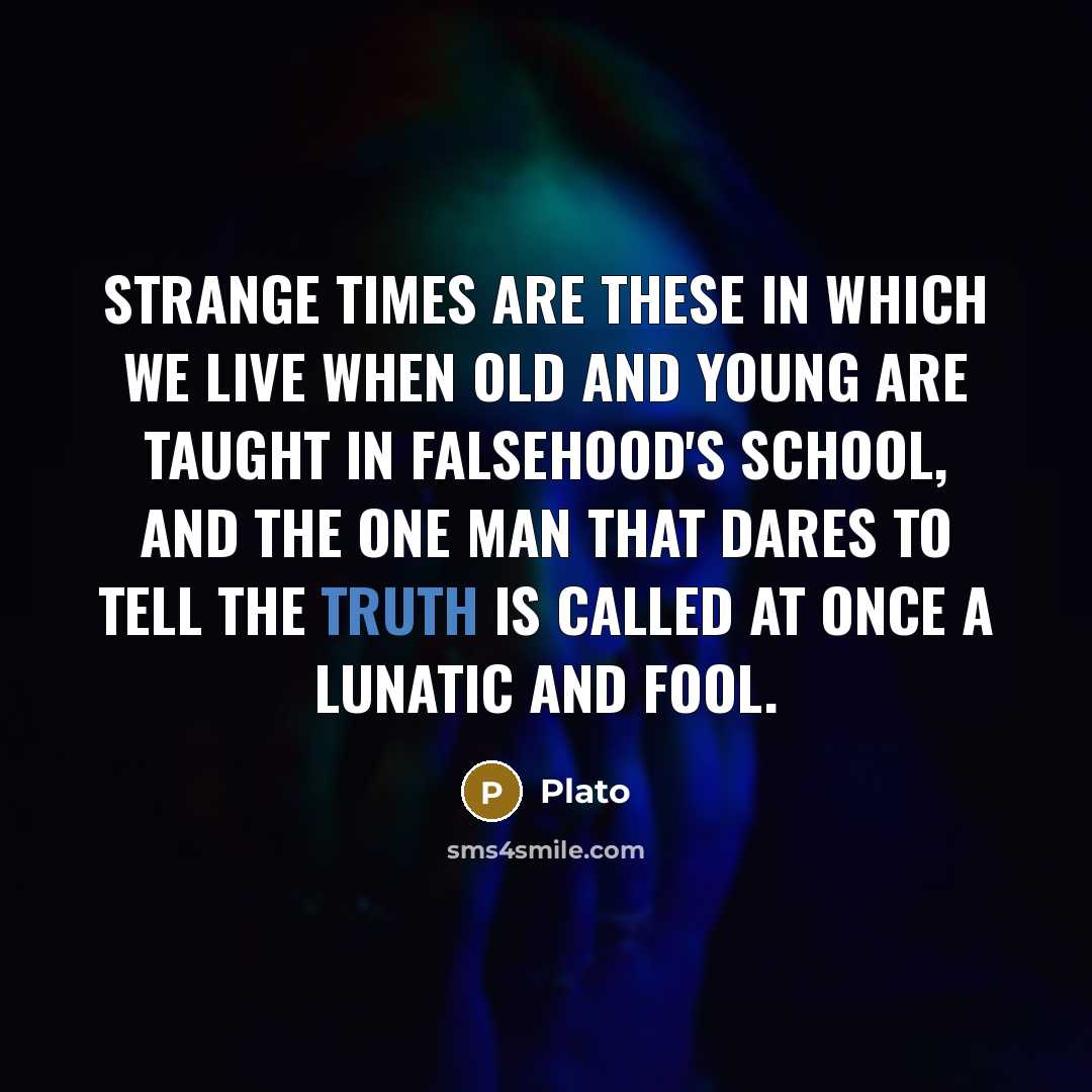 “Strange times are these in which we live when old…” quote by Plato