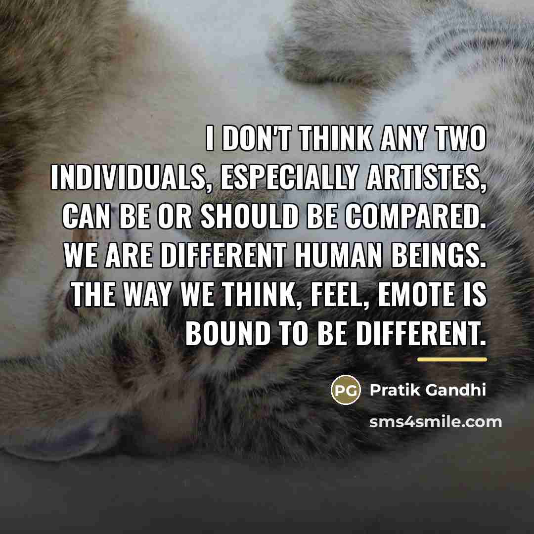 “I don't think any two individuals, especially artistes, can be…” quote by Pratik Gandhi