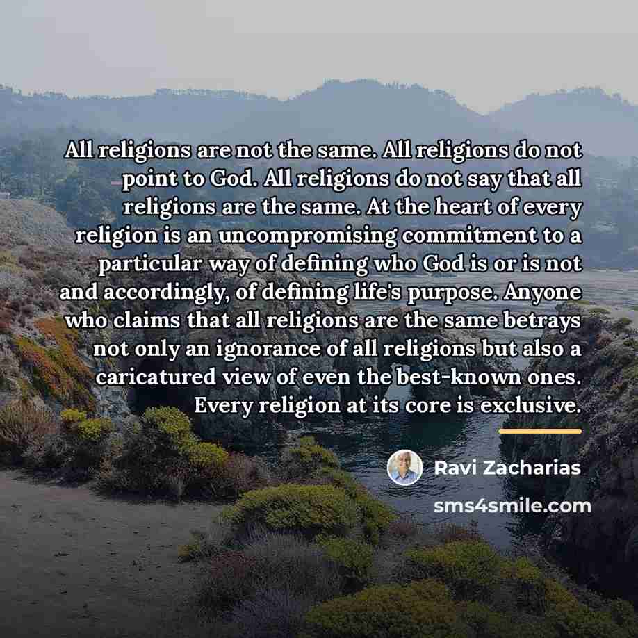 “All religions are not the same. All religions do not…” quote by Ravi Zacharias