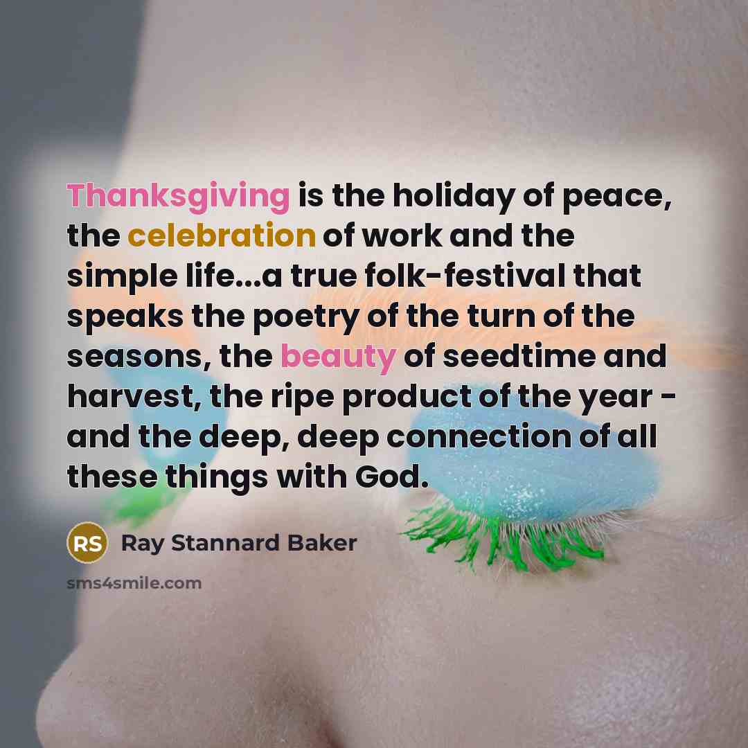 “Thanksgiving is the holiday of peace, the celebration of work…” quote by Ray Stannard Baker