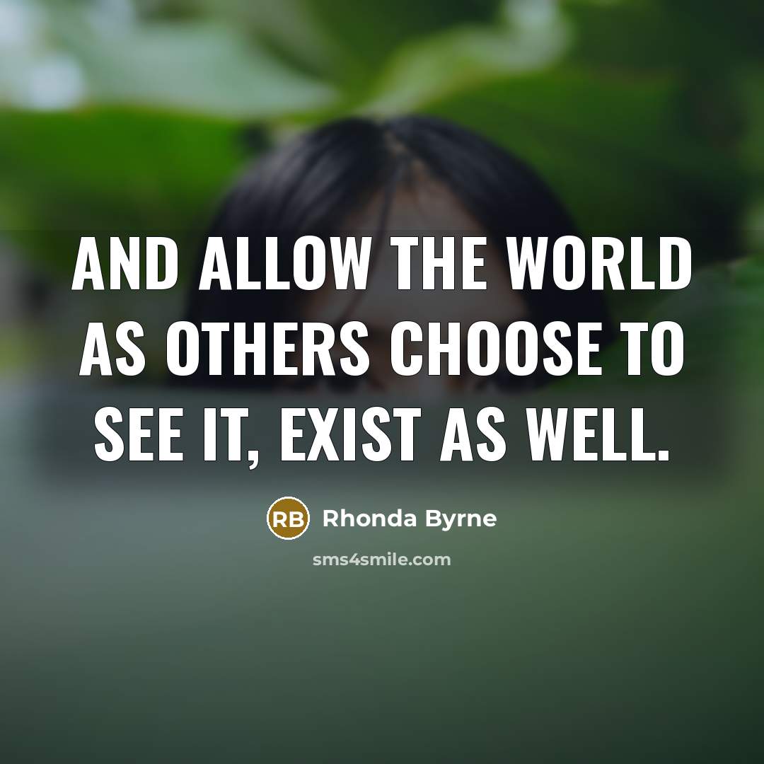 “And allow the world as others choose to see it,…” quote by Rhonda Byrne