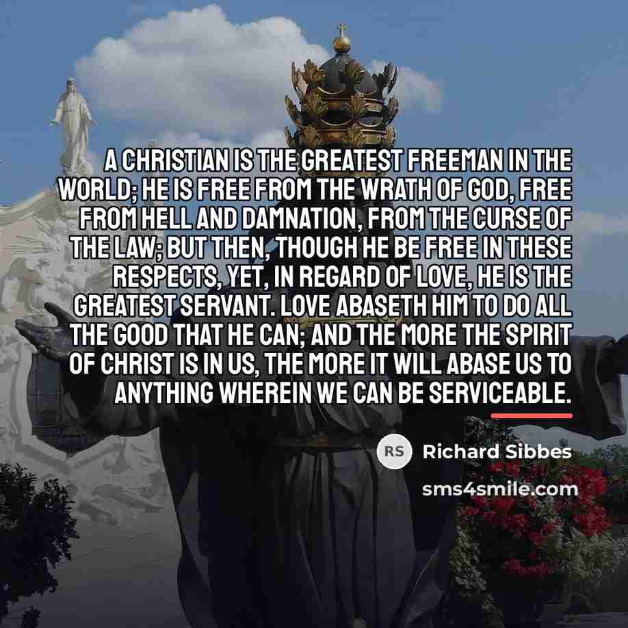 “A Christian is the greatest freeman in the world; he…” quote by Richard Sibbes