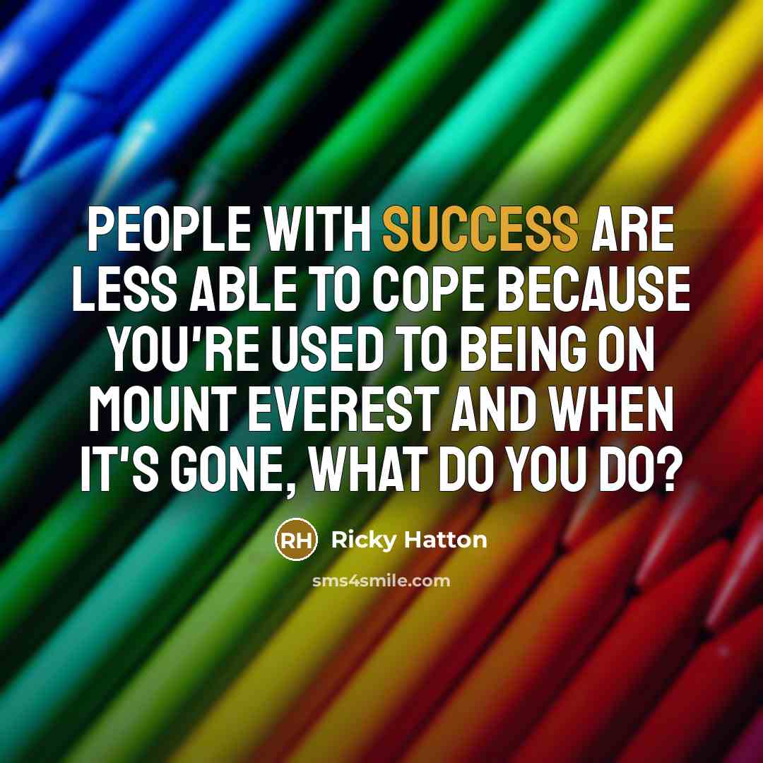 “People with success are less able to cope because you're…” quote by Ricky Hatton