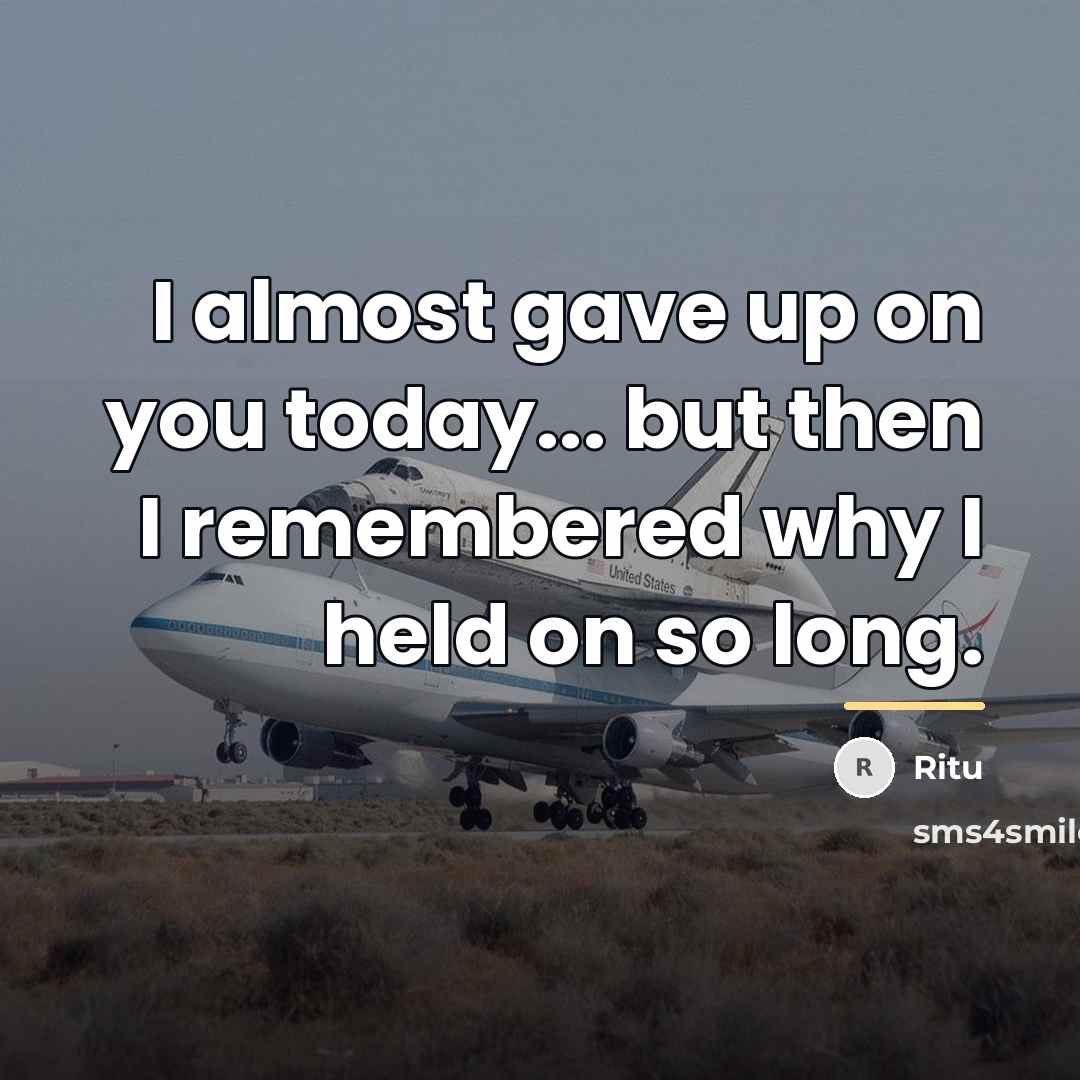 “I almost gave up on you today... but then I…” quote by Ritu
