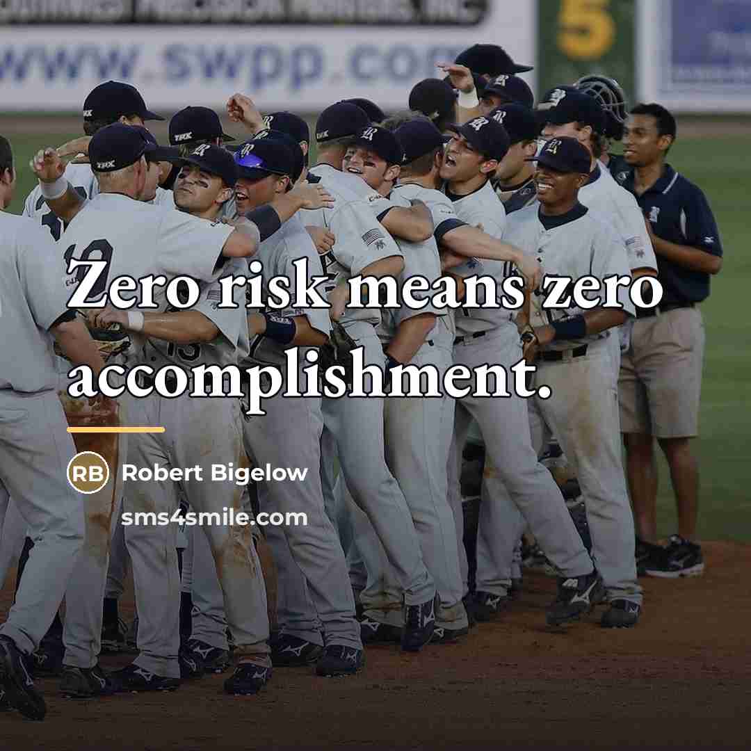 “Zero risk means zero accomplishment.…” quote by Robert Bigelow