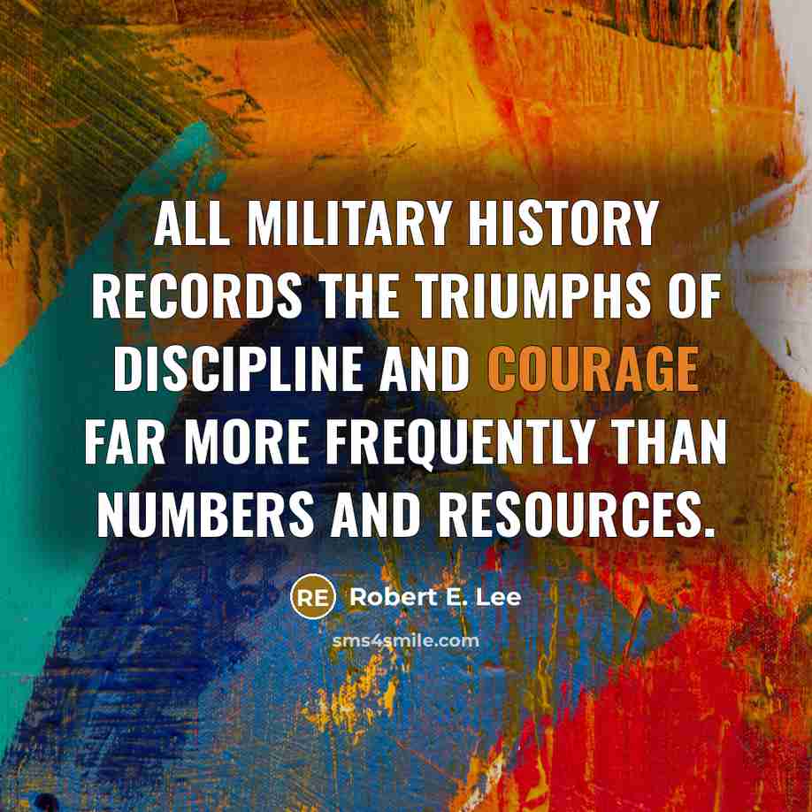 “All military history records the triumphs of discipline and courage…” quote by Robert E. Lee