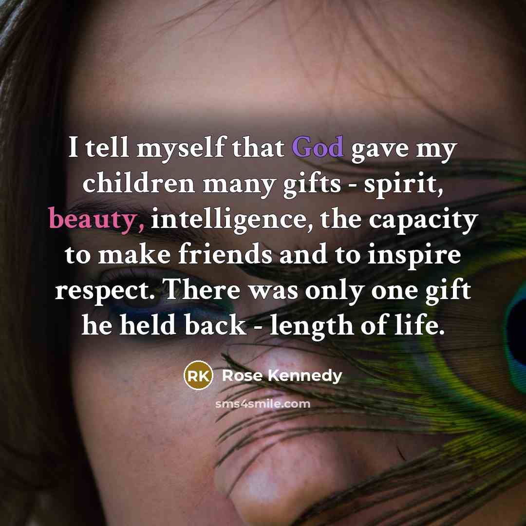 “I tell myself that God gave my children many gifts…” quote by Rose Kennedy