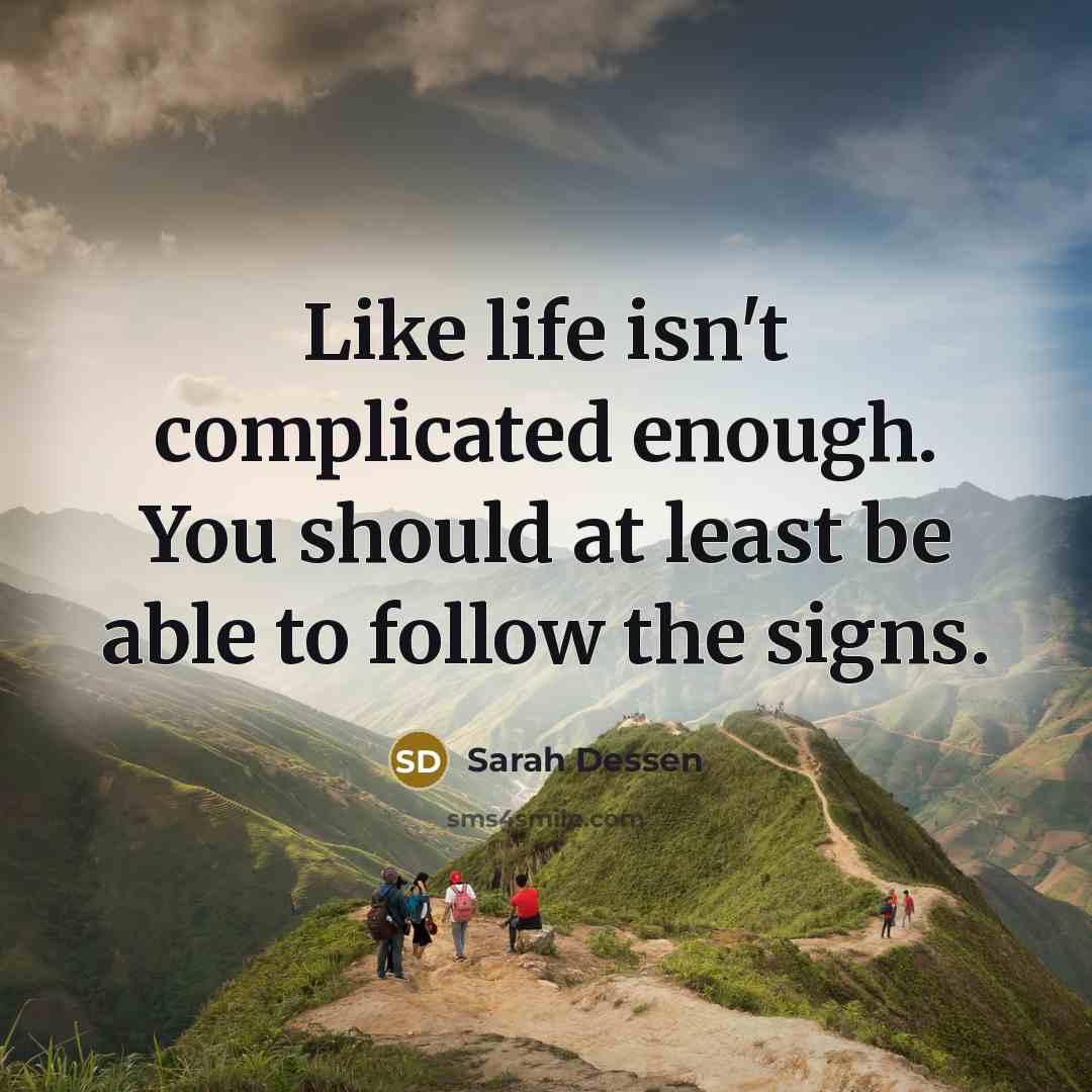 “Like life isn't complicated enough. You should at least be…” quote by Sarah Dessen