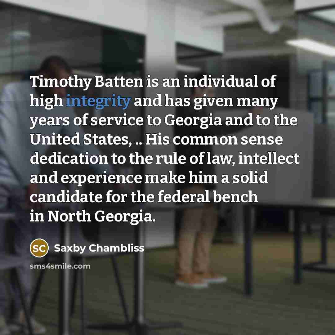 “Timothy Batten is an individual of high integrity and has…” quote by Saxby Chambliss