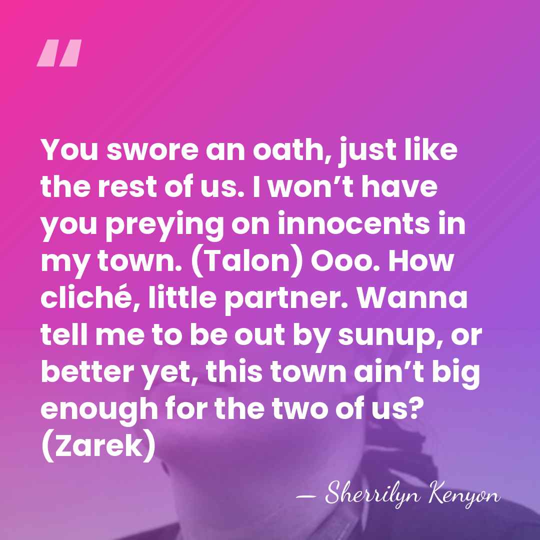 You swore an oath, just like the rest of us. I won’t&hellip; - Sherrilyn Kenyon