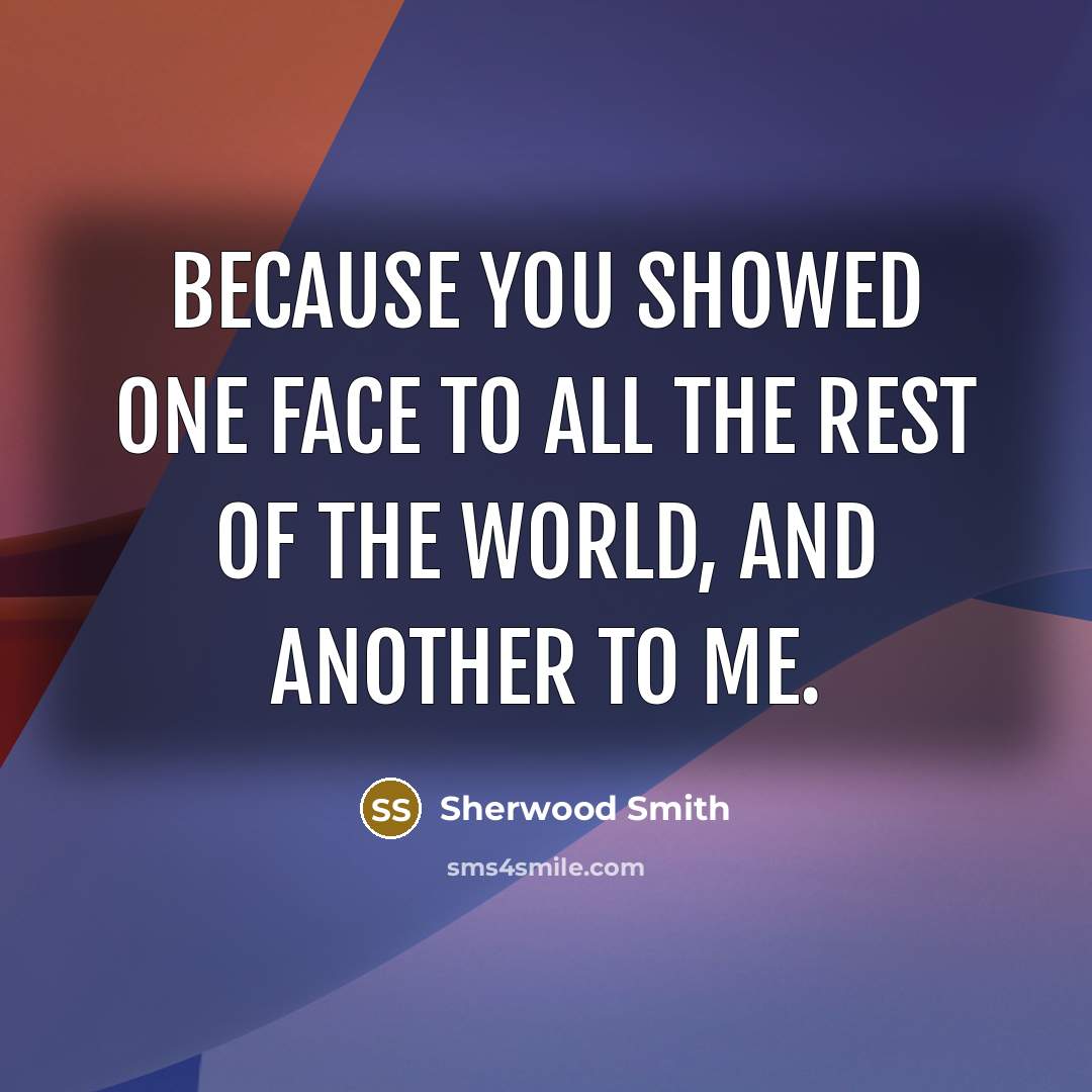 “Because you showed one face to all the rest of…” quote by Sherwood Smith