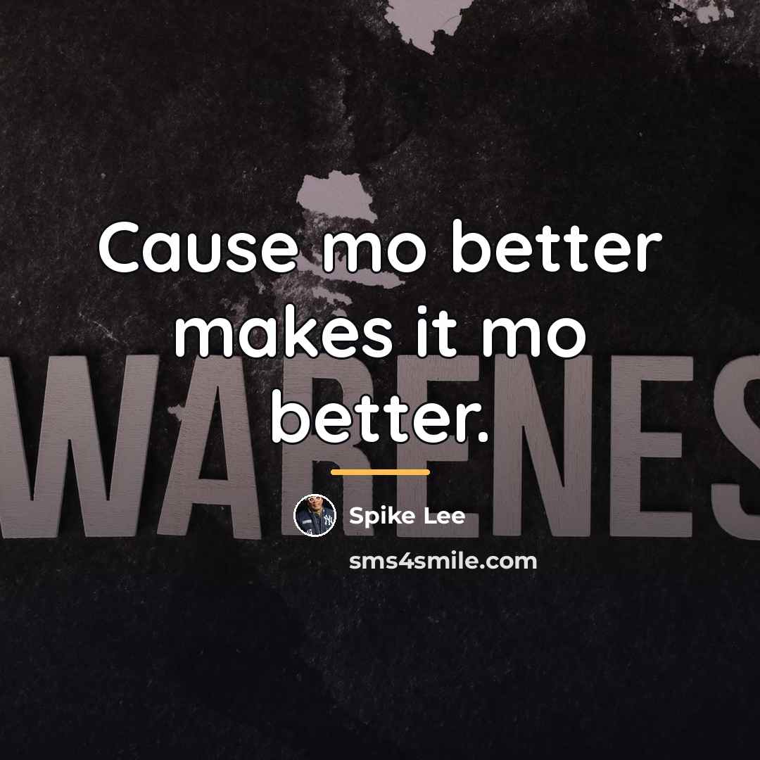 “Cause mo better makes it mo better.…” quote by Spike Lee