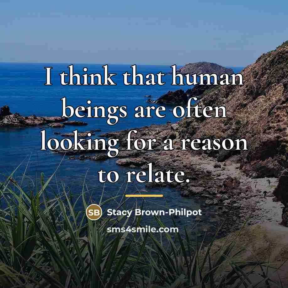 “I think that human beings are often looking for a…” quote by Stacy Brown-Philpot