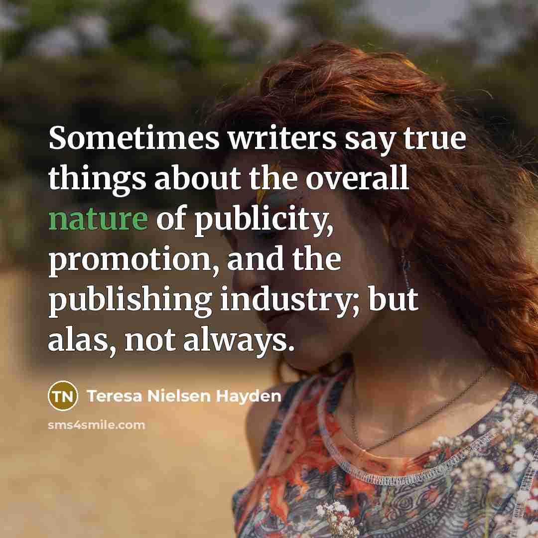 “Sometimes writers say true things about the overall nature of…” quote by Teresa Nielsen Hayden