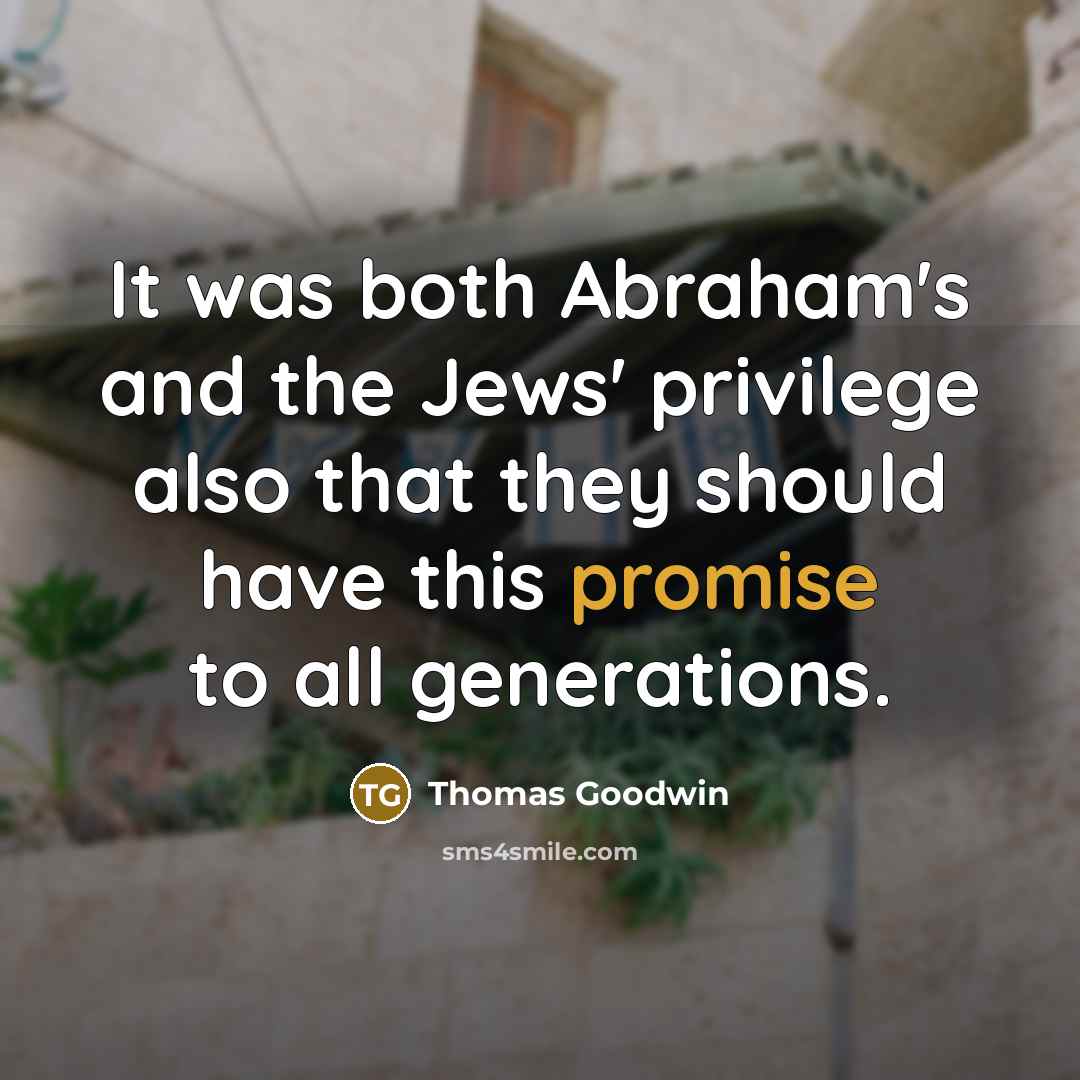 “It was both Abraham's and the Jews' privilege also that…” quote by Thomas Goodwin