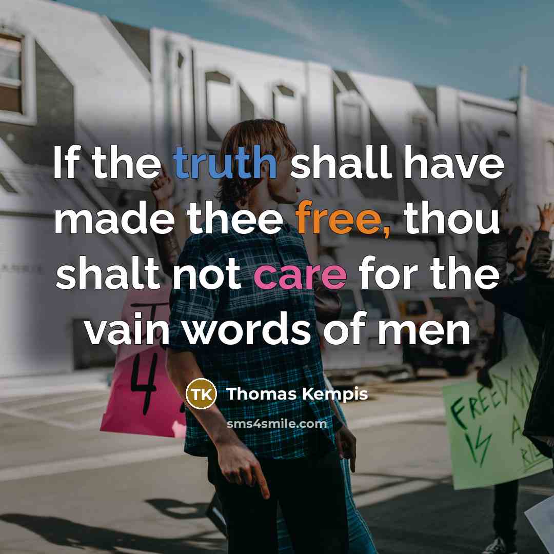 “If the truth shall have made thee free, thou shalt…” quote by Thomas Kempis