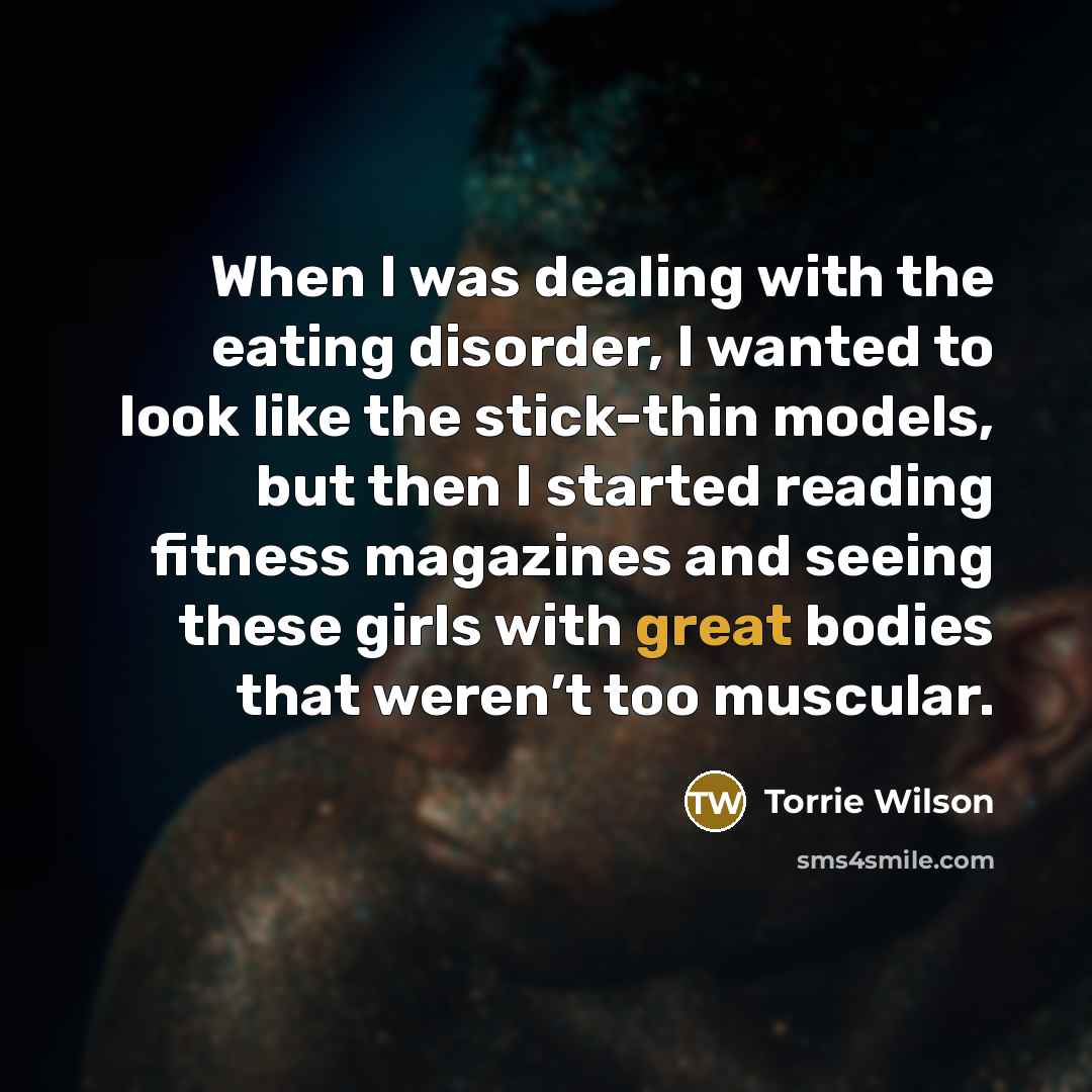 “When I was dealing with the eating disorder, I wanted…” quote by Torrie Wilson