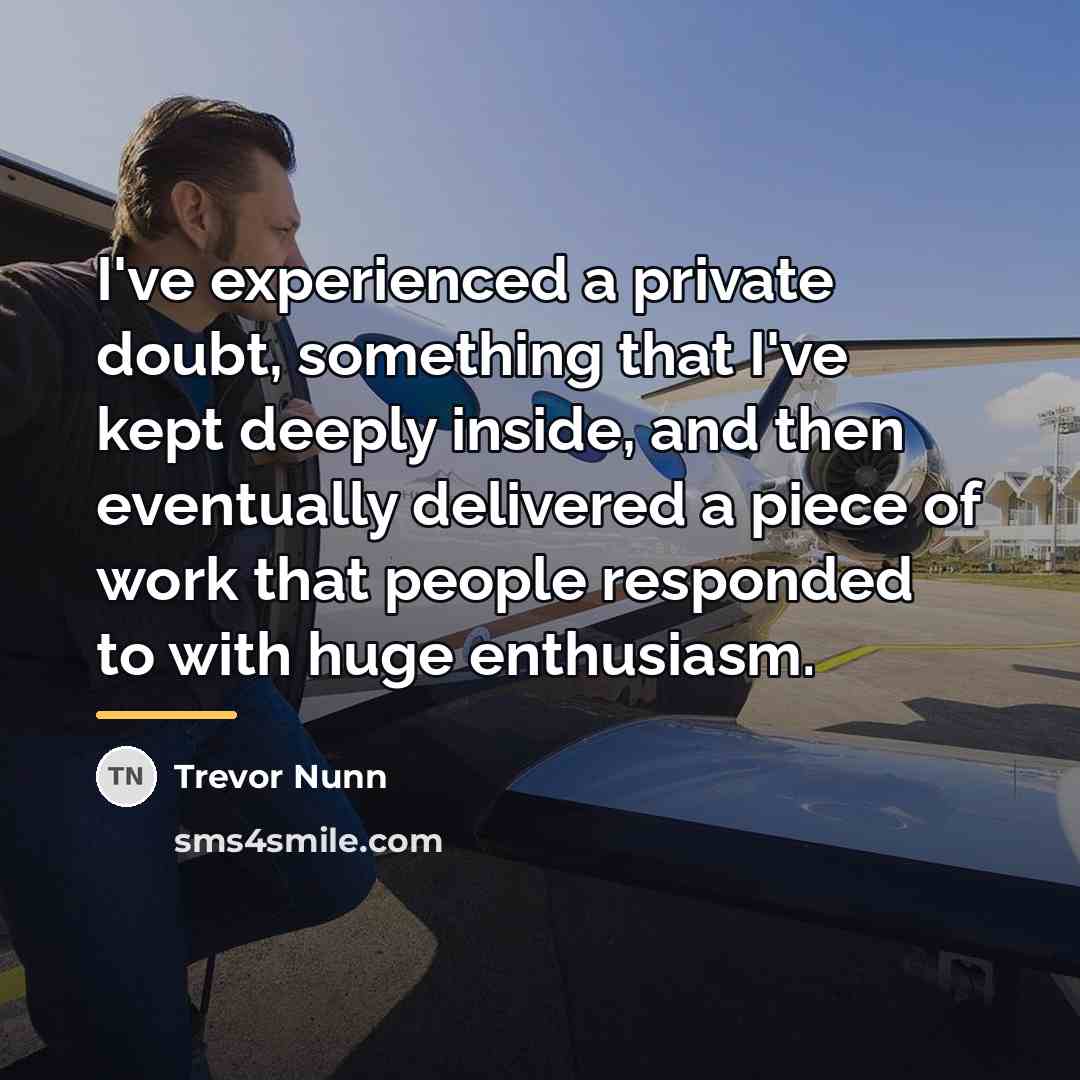“I've experienced a private doubt, something that I've kept deeply…” quote by Trevor Nunn