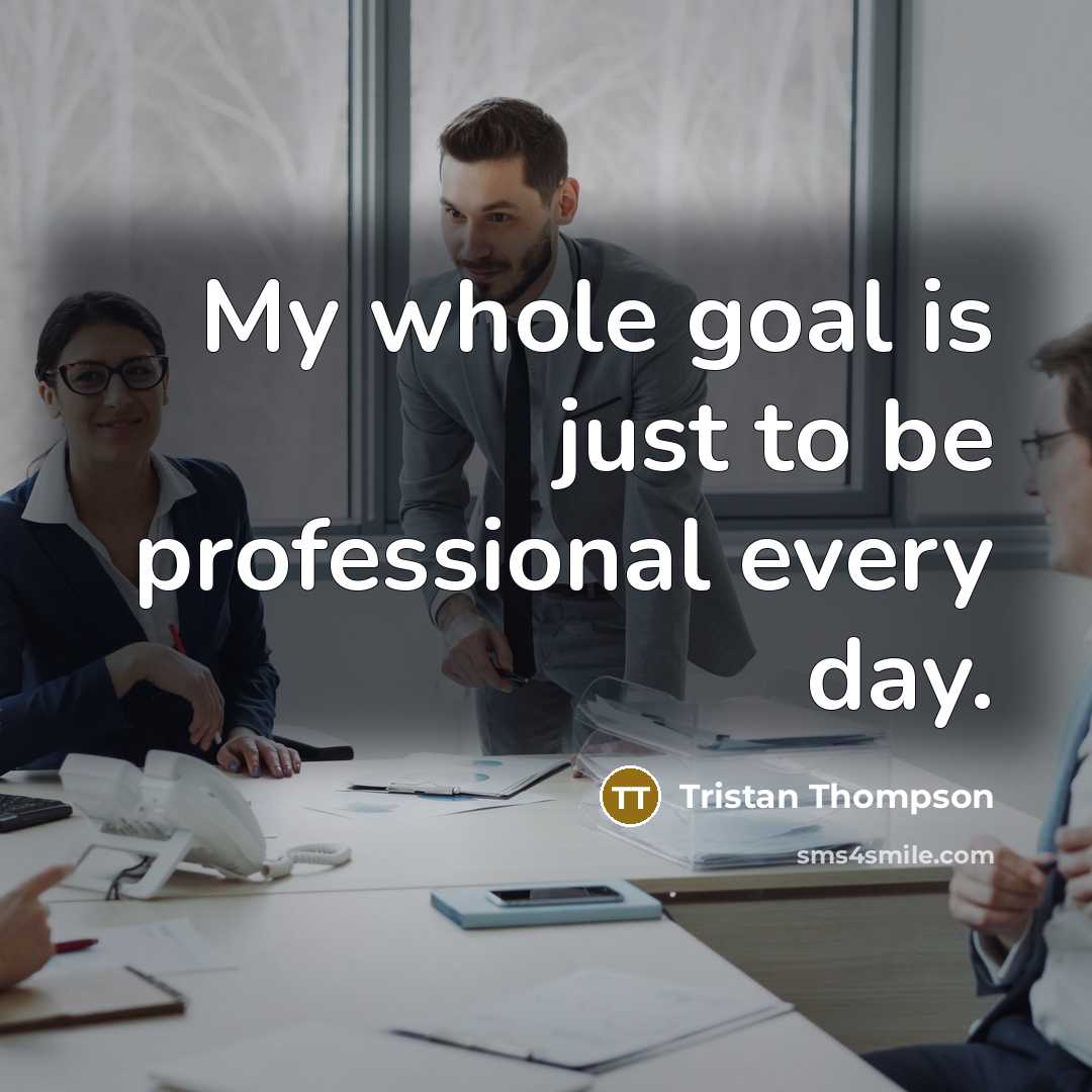 “My whole goal is just to be professional every day.…” quote by Tristan Thompson