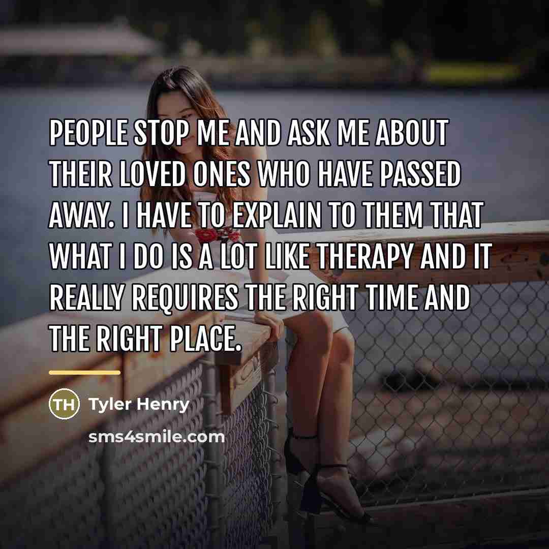“People stop me and ask me about their loved ones…” quote by Tyler Henry