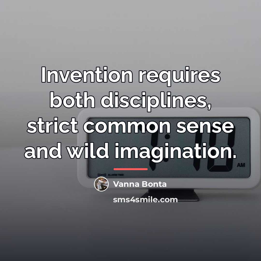 “Invention requires both disciplines, strict common sense and wild imagination.…” quote by Vanna Bonta
