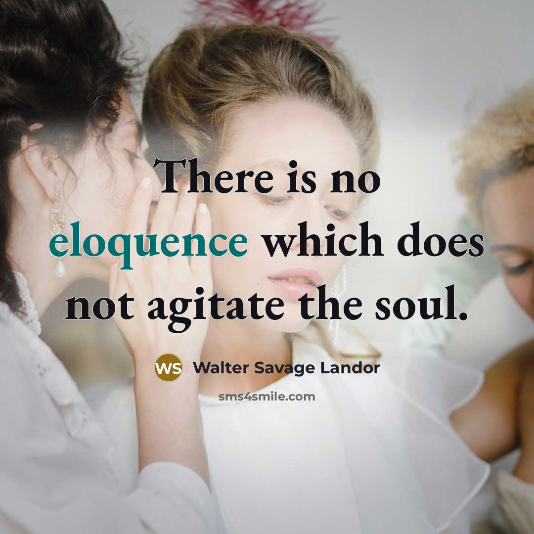 “There is no eloquence which does not agitate the soul.…” quote by Walter Savage Landor