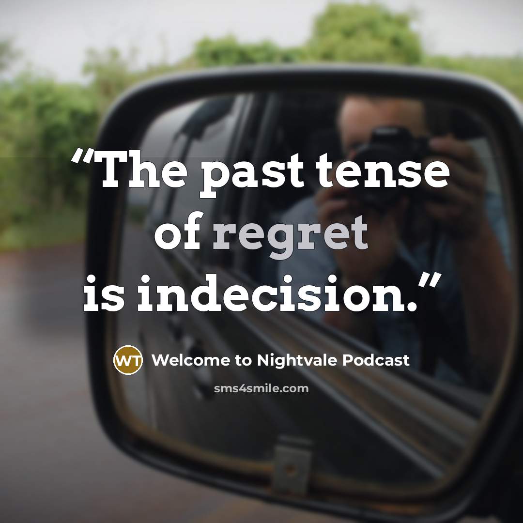 “The past tense of regret is indecision.” quote by Welcome to Nightvale Podcast