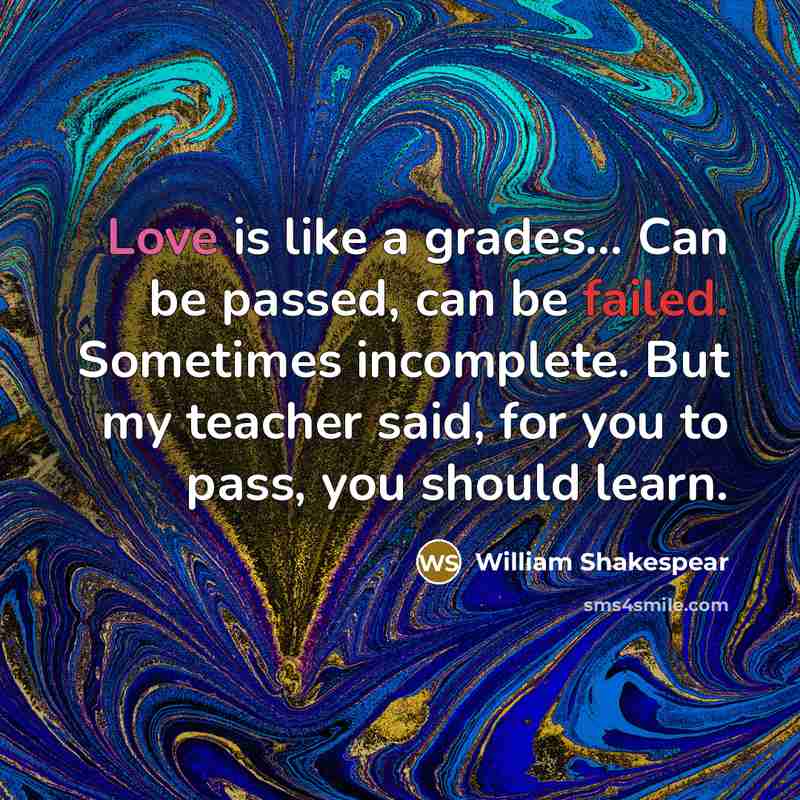 “Love is like a grades... Can be passed, can be…” quote by William Shakespear