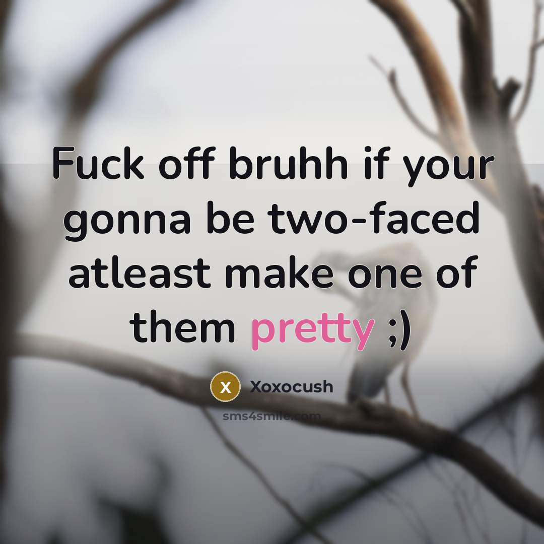 “Fuck off bruhh if your gonna be two-faced atleast make…” quote by Xoxocush