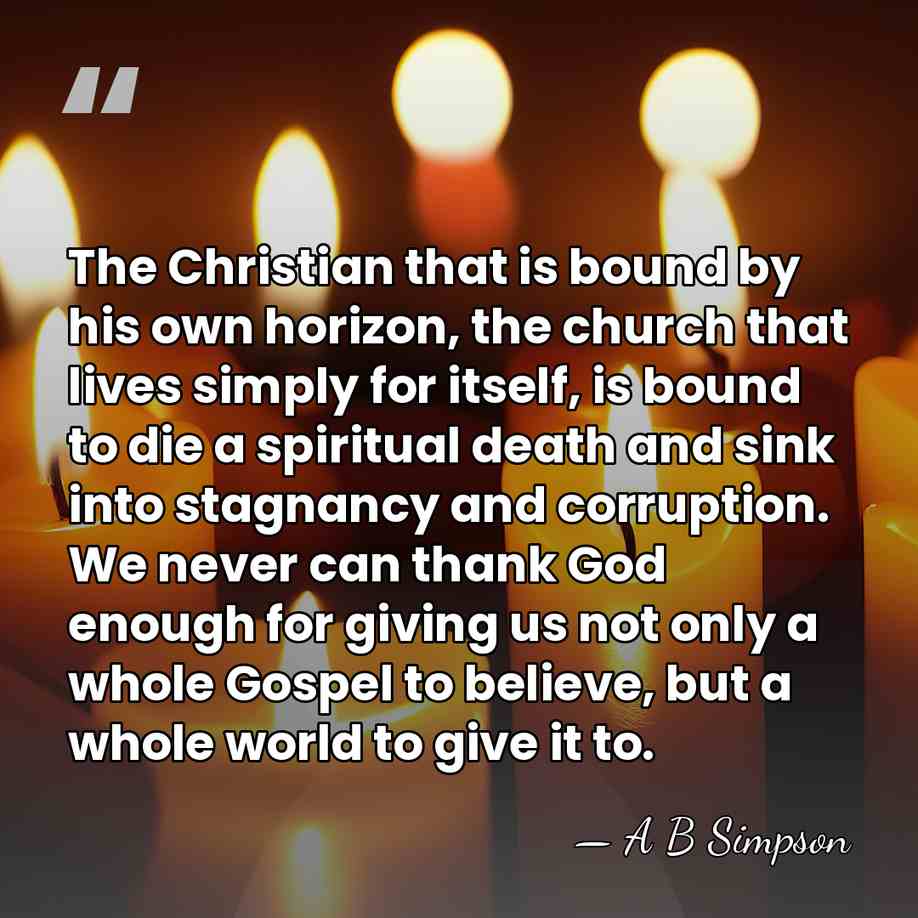 The Christian that is bound by his own horizon, the church that&hellip; - A B Simpson