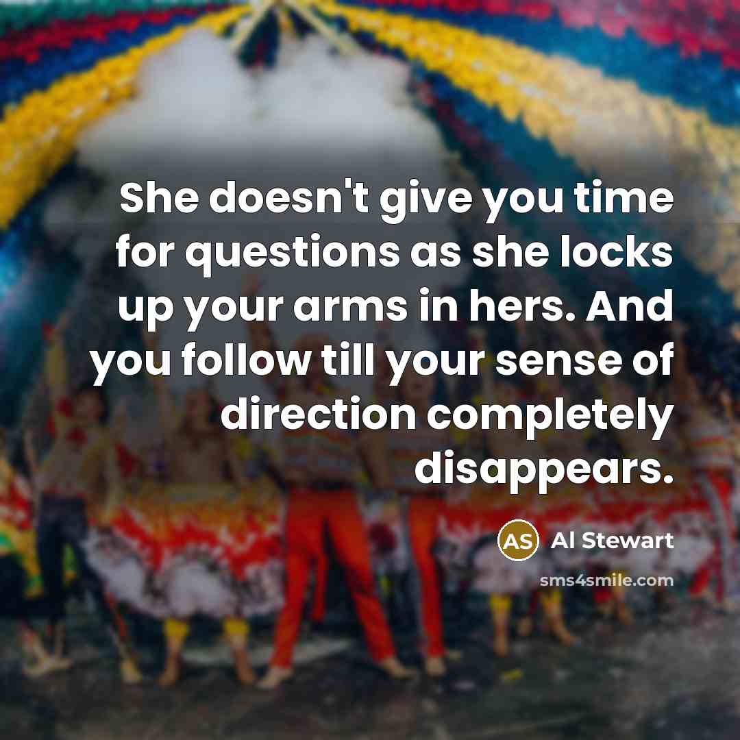 “She doesn't give you time for questions as she locks…” quote by Al Stewart