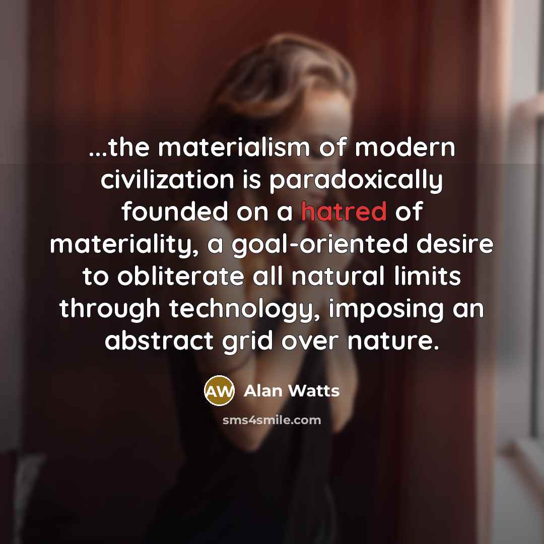 “...the materialism of modern civilization is paradoxically founded on a…” quote by Alan Watts