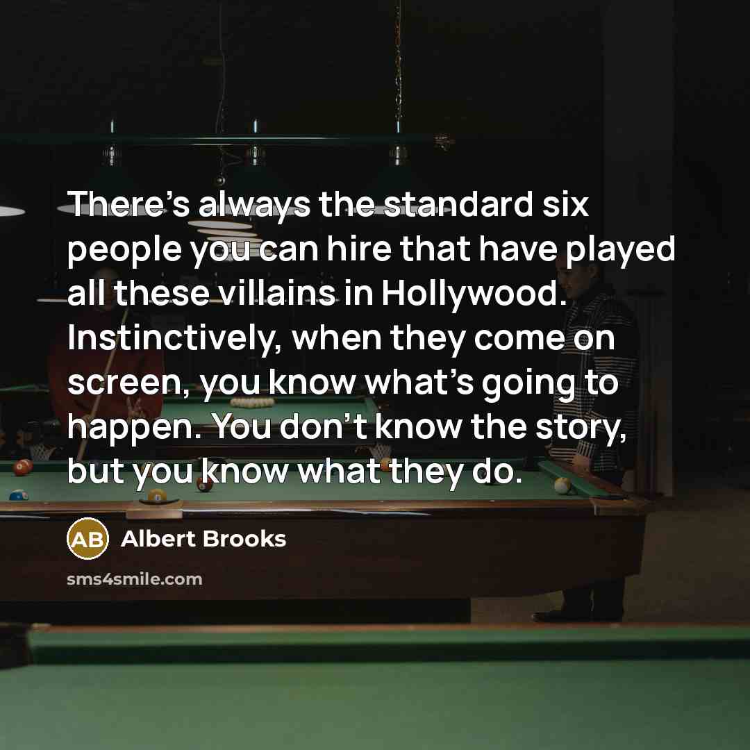 “There's always the standard six people you can hire that…” quote by Albert Brooks