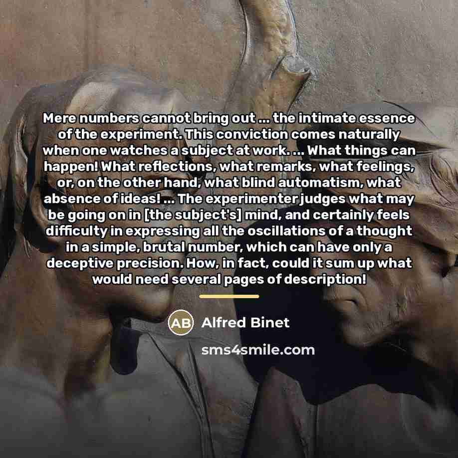 “Mere numbers cannot bring out ... the intimate essence of…” quote by Alfred Binet