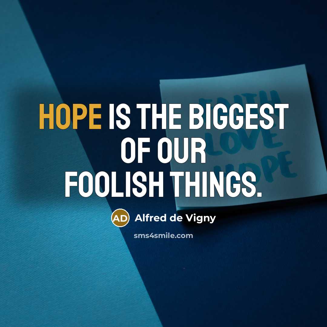 “Hope is the biggest of our foolish things.…” quote by Alfred de Vigny