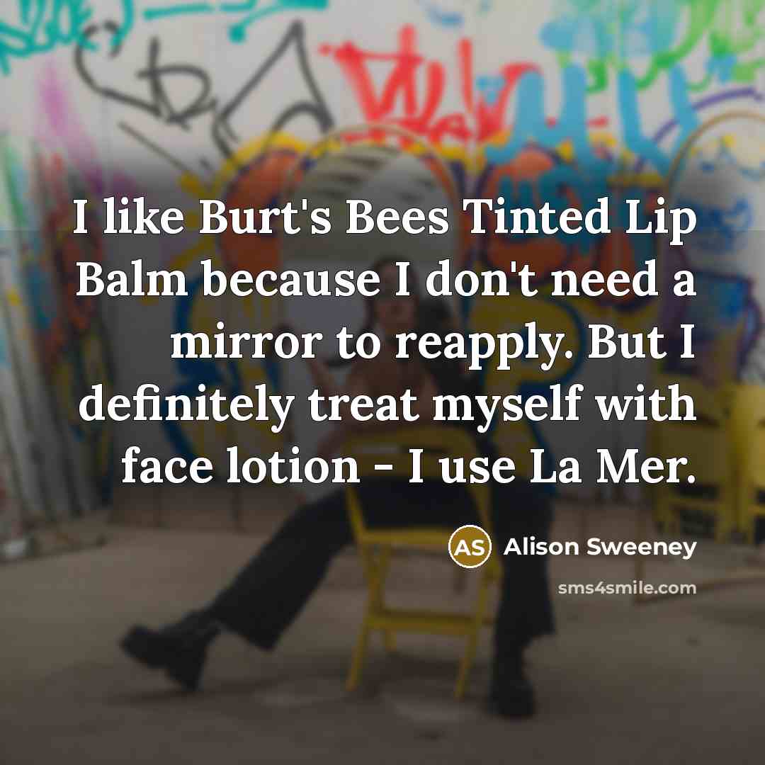 “I like Burt's Bees Tinted Lip Balm because I don't…” quote by Alison Sweeney