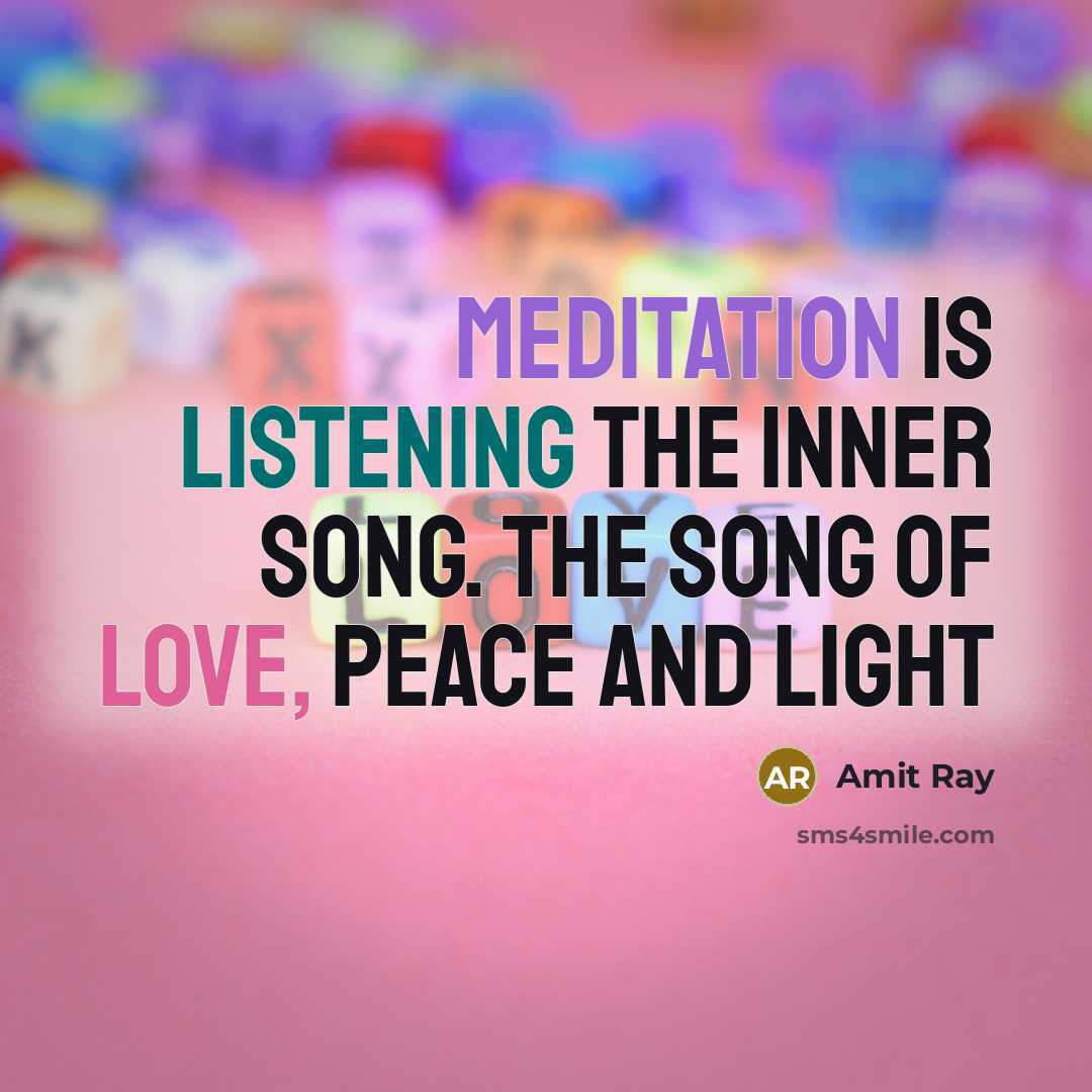 “Meditation is listening the inner song. The song of Love,…” quote by Amit Ray