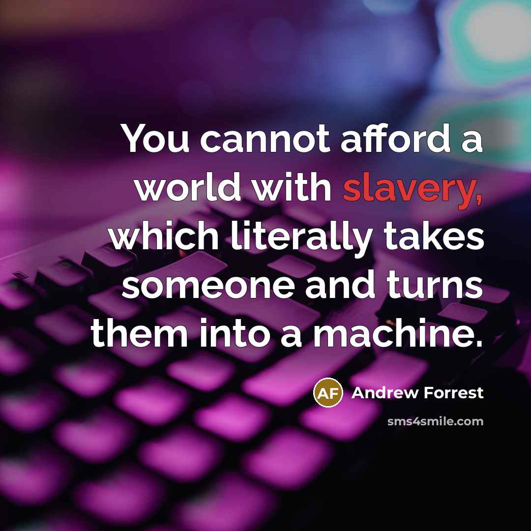 “You cannot afford a world with slavery, which literally takes…” quote by Andrew Forrest