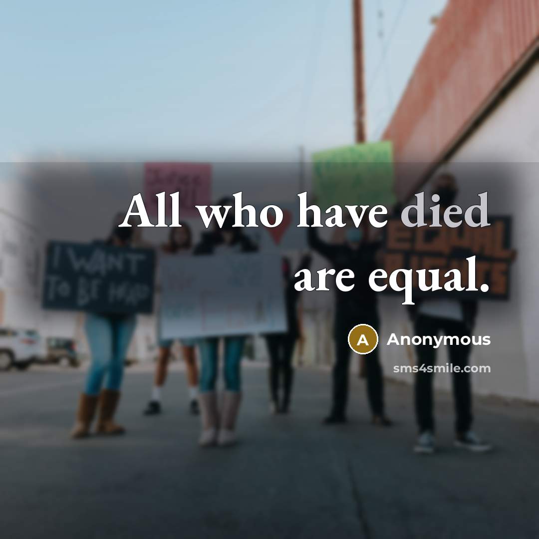 “All who have died are equal.” quote by Anonymous