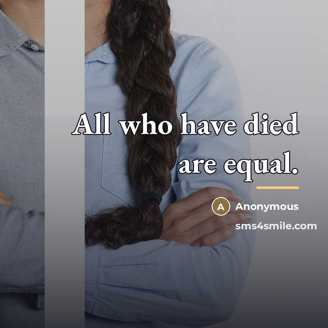 “All who have died are equal.…” quote by Anonymous