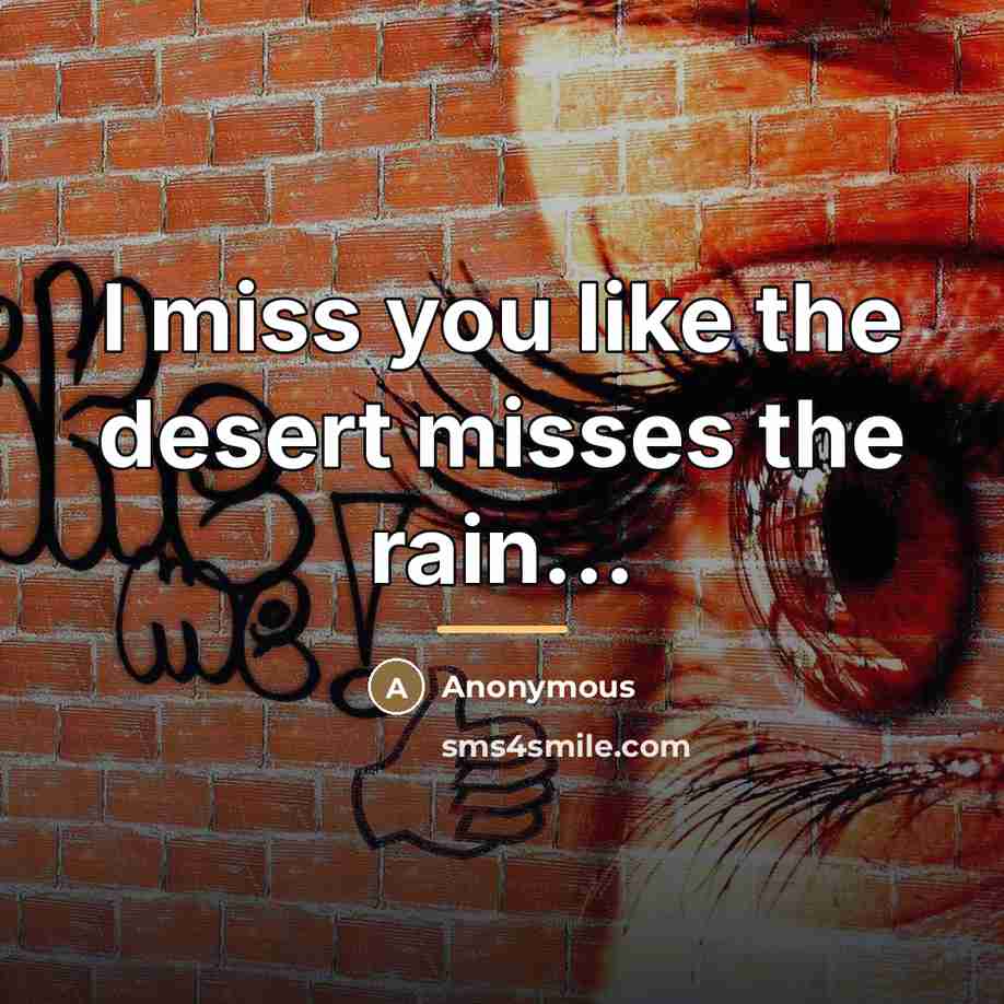 “I miss you like the desert misses the rain...…” quote by Anonymous