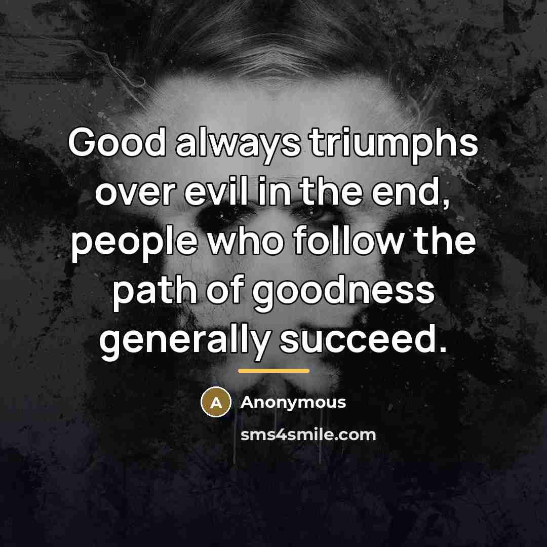 “Good always triumphs over evil in the end, people who…” quote by Anonymous
