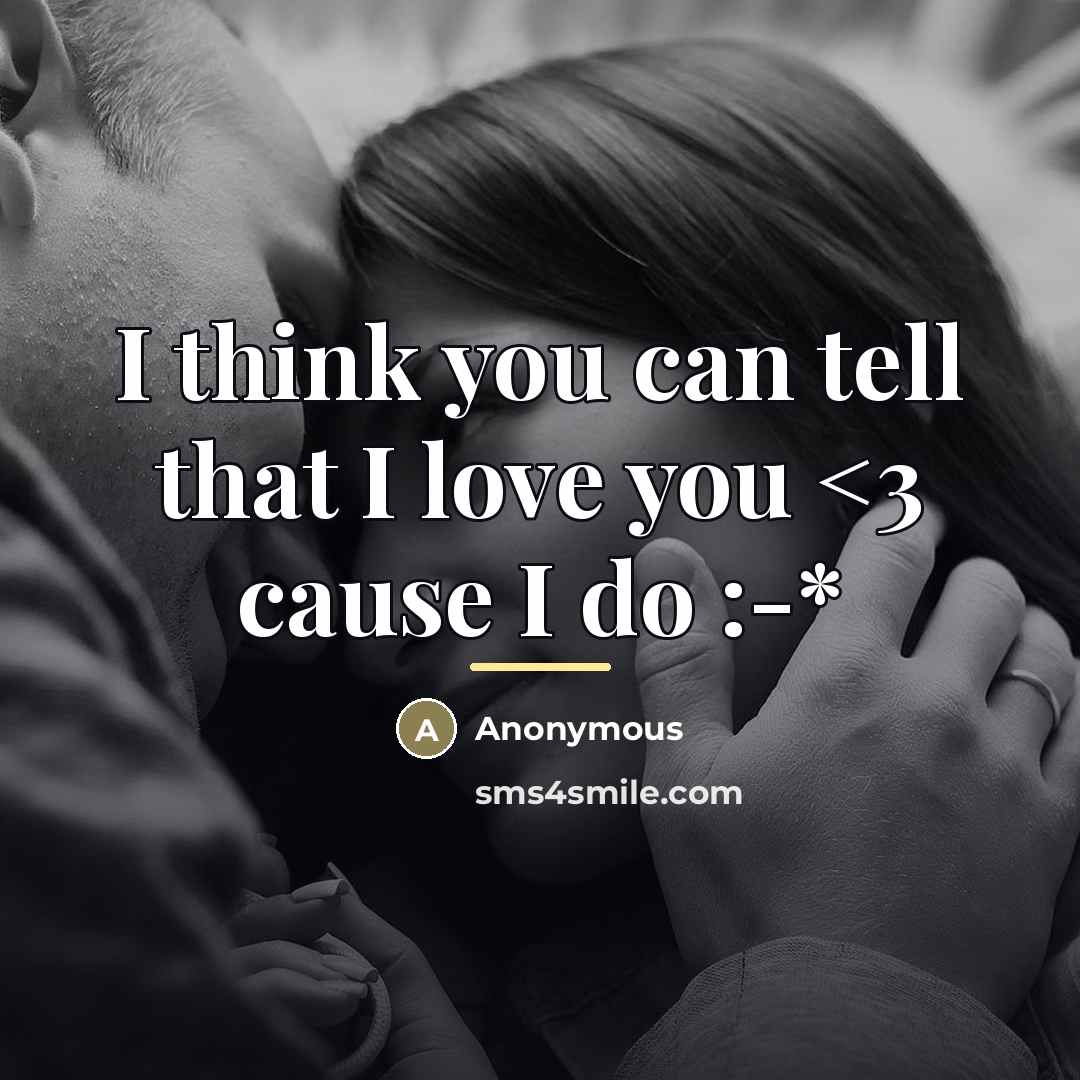 “I think you can tell that I love you” quote by Anonymous