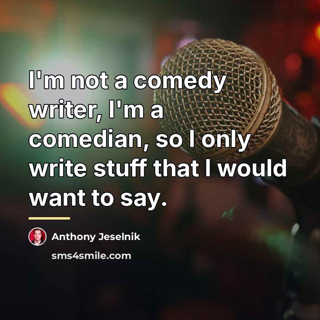 “I'm not a comedy writer, I'm a comedian, so I…” quote by Anthony Jeselnik
