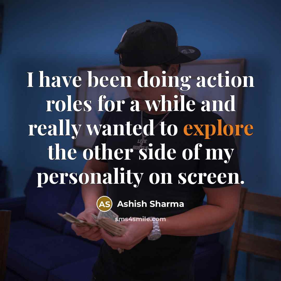 “I have been doing action roles for a while and…” quote by Ashish Sharma