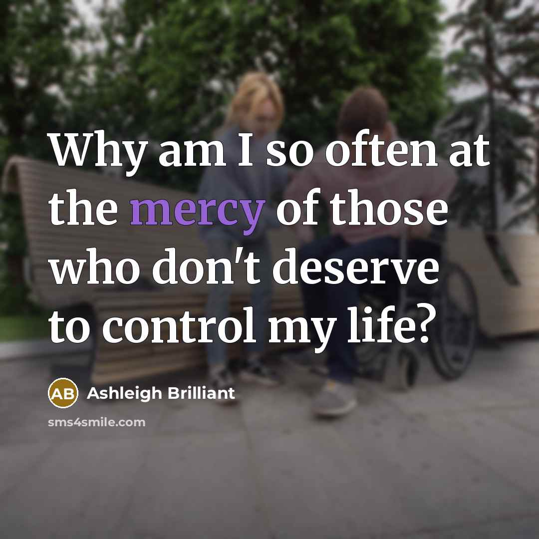 “Why am I so often at the mercy of those…” quote by Ashleigh Brilliant