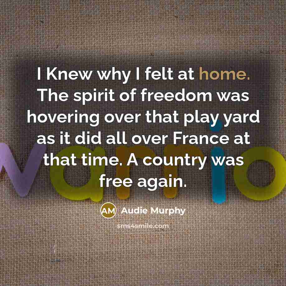 “I Knew why I felt at home. The spirit of…” quote by Audie Murphy