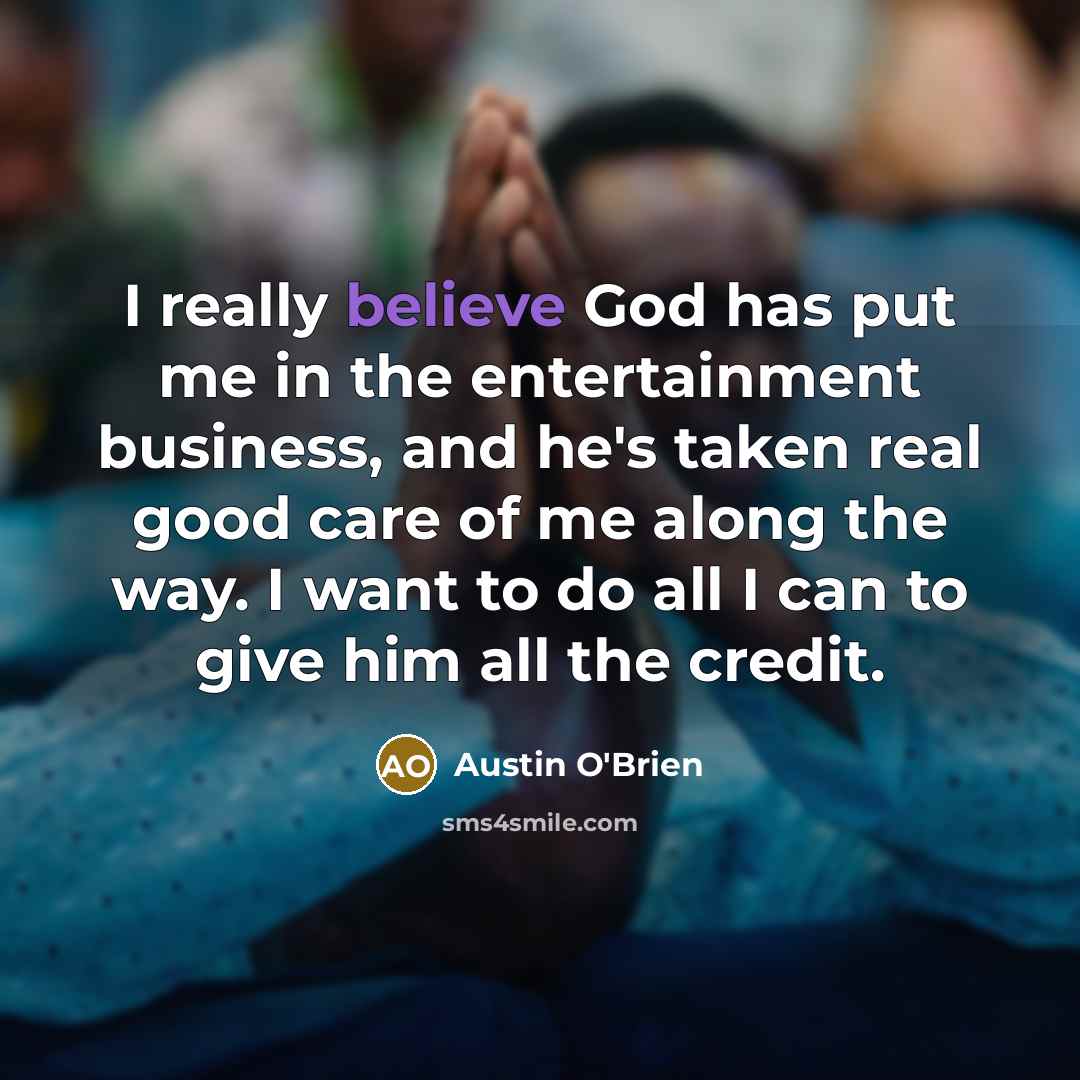 “I really believe God has put me in the entertainment…” quote by Austin O'Brien